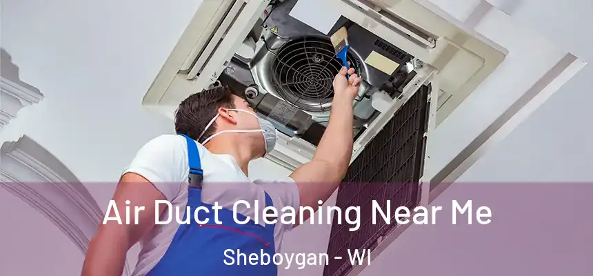  Air Duct Cleaning Near Me Sheboygan - WI