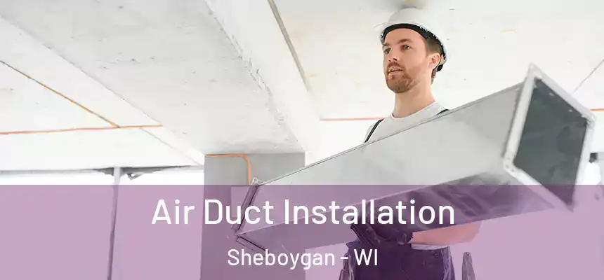  Air Duct Installation Sheboygan - WI