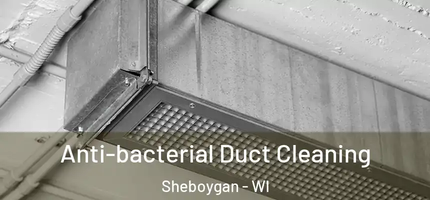  Anti-bacterial Duct Cleaning Sheboygan - WI
