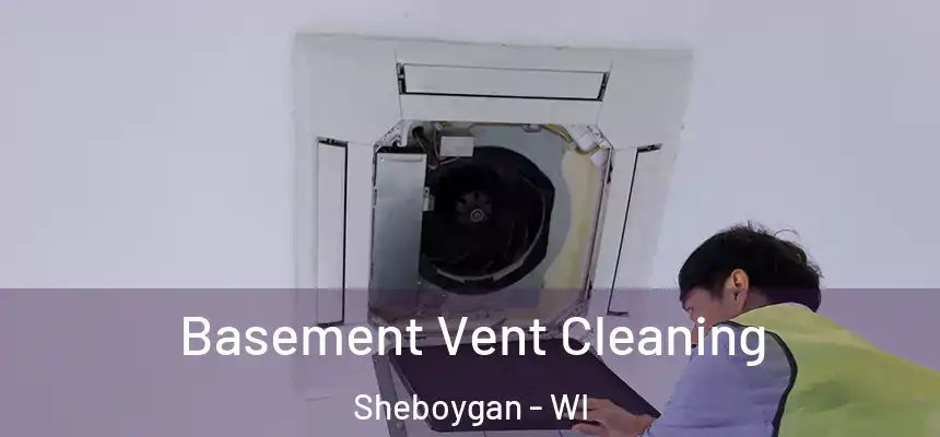  Basement Vent Cleaning Sheboygan - WI