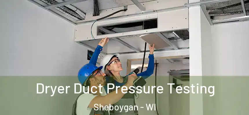  Dryer Duct Pressure Testing Sheboygan - WI