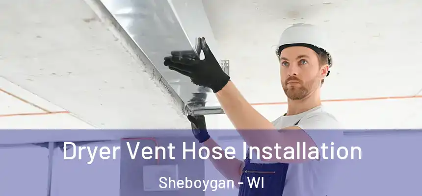  Dryer Vent Hose Installation Sheboygan - WI