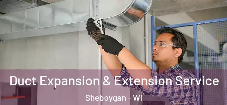  Duct Expansion & Extension Service Sheboygan - WI