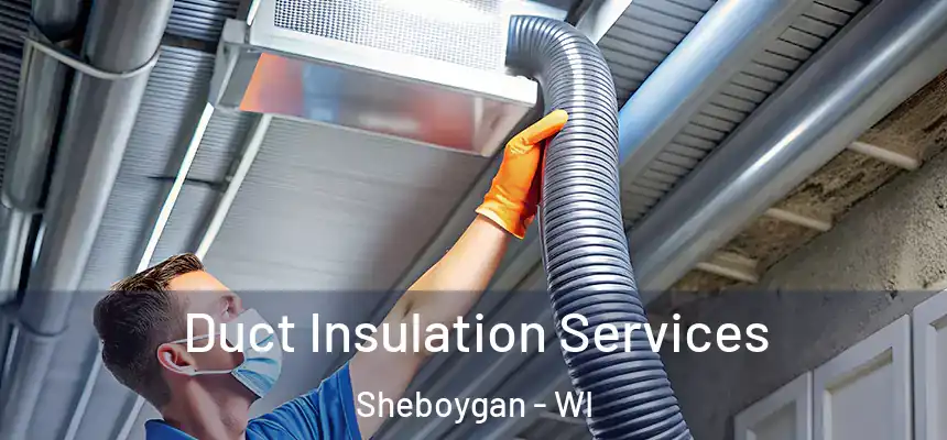  Duct Insulation Services Sheboygan - WI