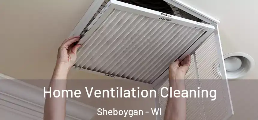  Home Ventilation Cleaning Sheboygan - WI
