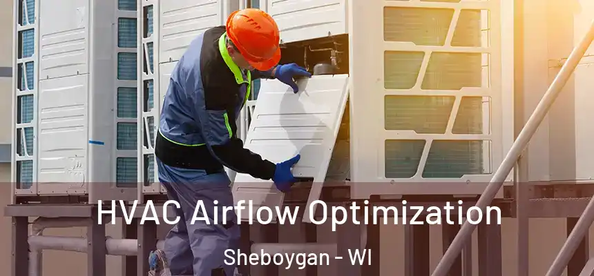  HVAC Airflow Optimization Sheboygan - WI