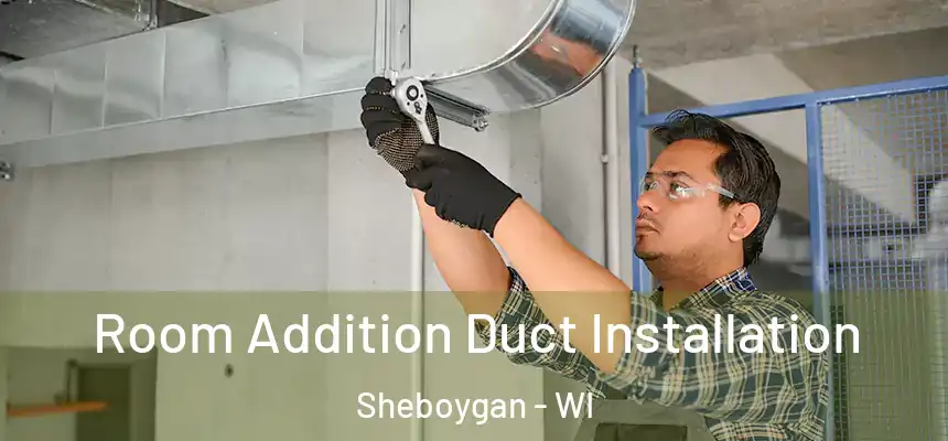  Room Addition Duct Installation Sheboygan - WI